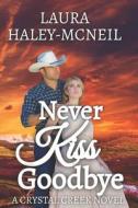 Never Kiss Goodbye di Haley-McNeil Laura Haley-McNeil edito da Independently Published