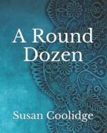 A Round Dozen di Coolidge Susan Coolidge edito da Amazon Digital Services LLC - KDP Print US