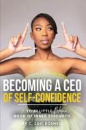 Becoming A CEO Of Self-Confidence di Roshell C. Zaki Roshell edito da Legacy Brand Creators