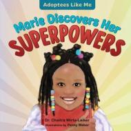 Marie Discovers Her Superpowers di Chaitra Wirta-Leiker edito da LIGHTNING SOURCE INC