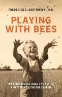 Playing With Bees di Frederick S Southwick edito da Southwick Press