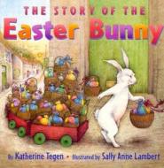 The Story of the Easter Bunny di Katherine Tegen edito da HARPERCOLLINS