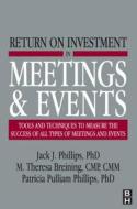 Return on Investment in Meetings and Events: Tools and Techniques to Measure the Success of All Types of Meetings and Events di Jack J. Phillips edito da Society for Neuroscience