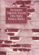 Foundation Vibration Analysis Using Simple Physical Models di John P. Wolf edito da PRENTICE HALL