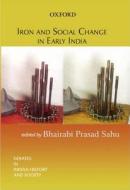Iron And Social Change In Early India di Bhairabi Prasad Sahu edito da Oup India