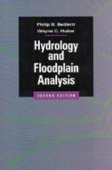 Hydrology And Floodplain Analysis di Philip B. Bedient, Wayne C. Huber edito da Pearson Education