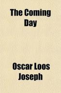 The Coming Day di Oscar Loos Joseph edito da General Books Llc