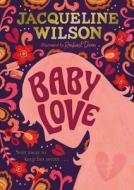 Baby Love di Jacqueline Wilson edito da Penguin Random House Children's UK