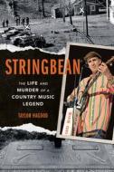 Stringbean: The Life and Murder of a Country Legend di Taylor Hagood edito da UNIV OF ILLINOIS PR