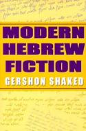 Modern Hebrew Fiction di Gershon Shaked edito da Indiana University Press