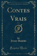 Contes Vrais, Vol. 2 (Classic Reprint) di Jenny Bastide edito da Forgotten Books