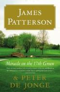 Miracle on the 17th Green di James Patterson, Peter De Jonge edito da BACK BAY BOOKS