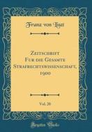 Zeitschrift Für Die Gesamte Strafrechtswissenschaft, 1900, Vol. 20 (Classic Reprint) di Franz Von Liszt edito da Forgotten Books