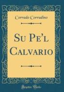Su Pe'l Calvario (Classic Reprint) di Corrado Corradino edito da Forgotten Books