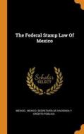 The Federal Stamp Law Of Mexico edito da Franklin Classics
