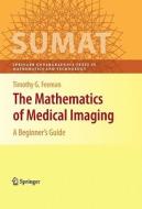 The Mathematics Of Medical Imaging di Timothy G. Feeman edito da Springer-verlag New York Inc.