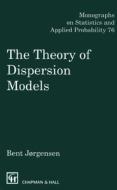 The Theory Of Dispersion Models di Bent Jorgensen edito da Taylor & Francis Ltd