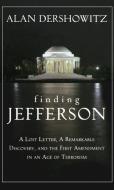 Finding, Framing, and Hanging Jefferson: A Lost Letter, a Remarkable Discovery, and Freedom of Speech in an Age of Terro di Alan Dershowitz edito da WILEY