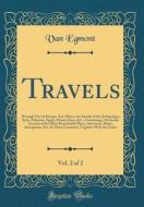 Travels, Vol. 2 of 2: Through Part of Europe, Asia Minor, the Islands of the Archipelago, Syria, Palestine, Egypt, Mount Sinai, &C., Contain di Van Egmont edito da Forgotten Books