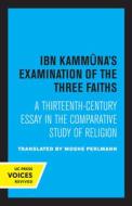 Ibn Kammuna's Examination Of The Three Faiths di Moshe Perlmann edito da University Of California Press