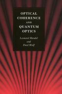 Optical Coherence and Quantum Optics di Leonard Mandel, Emil Wolf edito da Cambridge University Press