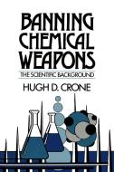 Banning Chemical Weapons di Hugh D. Crone edito da Cambridge University Press