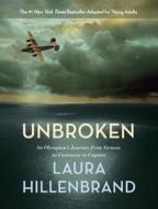 Unbroken (the Young Adult Adaptation): An Olympian's Journey from Airman to Castaway to Captive di Laura Hillenbrand edito da Listening Library (Audio)