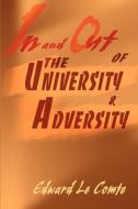 In and Out of the University and Adversity di Edward S. Le Comte edito da iUniverse