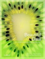 Beautiful Data di Toby Segaran, Jeff Hammerbacher edito da O'Reilly UK Ltd.