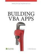 Building VBA Apps: Using Microsoft Access 2010 di F. Mark Schiavone edito da Sycamore Technical Press