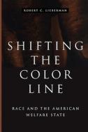 Shifting The Color Line di Robert C. Lieberman edito da Harvard University Press
