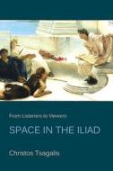 Tsagalis, C: From Listeners to Viewers - Space in the Iliad di Christos Tsagalis edito da Harvard University Press