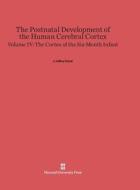 The Postnatal Development of the Human Cerebral Cortex, Volume IV, The Cortex of the Six-Month Infant edito da Harvard University Press