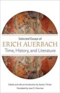 Time, History, and Literature: Selected Essays of Erich Auerbach di Erich Auerbach edito da PRINCETON UNIV PR