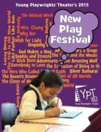 2015 New Play Festival di Young Playwrights' Theater edito da Young Playwrights' Theater