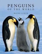 Penguins of the World di Wayne Lynch edito da Bloomsbury Publishing PLC