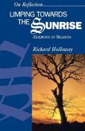 Limping Towards the Sunrise di On Reflection, Richard Holloway edito da St Andrew Press