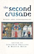 The Second Crusade: Scope and Consequences di Jonathan Phillips, Martin Hoch edito da MANCHESTER UNIV PR