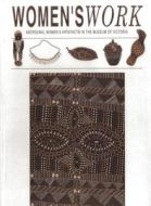 Women's Work: Aboriginal Artefacts in the Museum of Victoria di Museum of Victoria, Curators edito da Museum Victoria