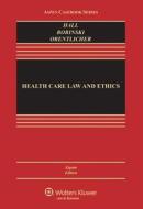 Health Care Law and Ethics di Mark A. Hall, Mary Anne Bobinski, David Orentlicher edito da Wolters Kluwer Law & Business
