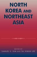 North Korea and Northeast Asia edito da Rowman & Littlefield Publishers