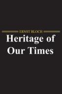The Heritage Of Our Times di Ernst Bloch edito da Polity Press