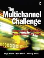The Multichannel Challenge di Hugh Wilson, Rod Street, Lindsay Bruce edito da ROUTLEDGE