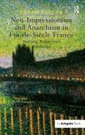 Neo-Impressionism and Anarchism in Fin-de-Siecle France di Robyn Roslak edito da Taylor & Francis Ltd