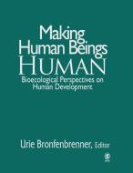 Making Human Beings Human di Urie Bronfenbrenner edito da SAGE Publications Inc