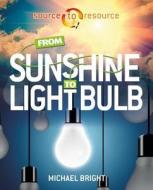 From Sunshine to Light Bulb di Michael Bright edito da Crabtree Publishing Co,US