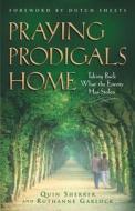 Praying Prodigals Home di Quin Sherrer, Ruthanne Garlock edito da CHOSEN BOOKS
