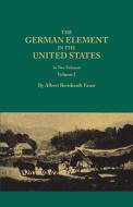 The German Element in the United States, with special reference to its political, moral, social, and educational influen di Albert Bernhardt Faust edito da Clearfield