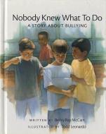 Nobody Knew What to Do: A Story about Bullying di Becky Ray McCain edito da ALBERT WHITMAN & CO
