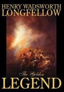 The Golden Legend by Henry Wadsworth Longfellow, Fiction, Classics, Literary di Henry Wadsworth Longfellow edito da Wildside Press